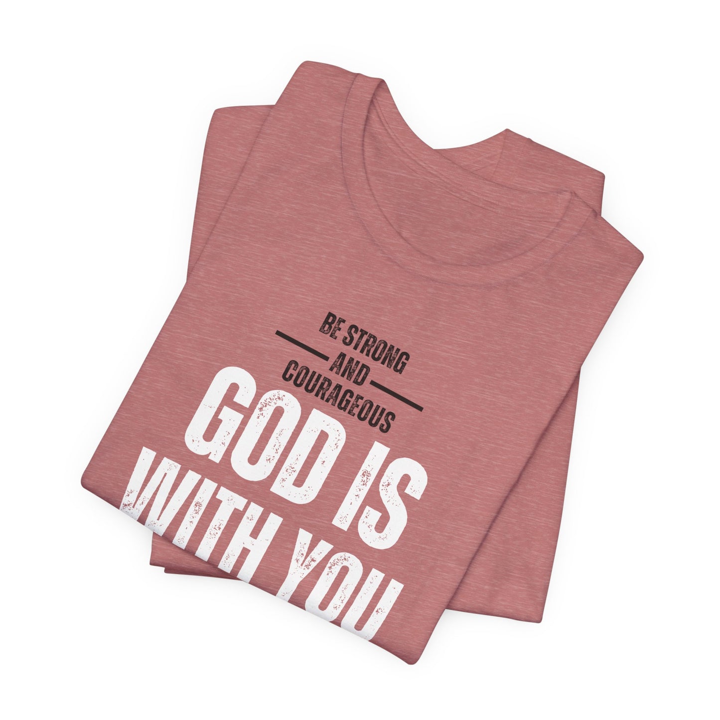 Be Strong and Courageous Unisex Tee