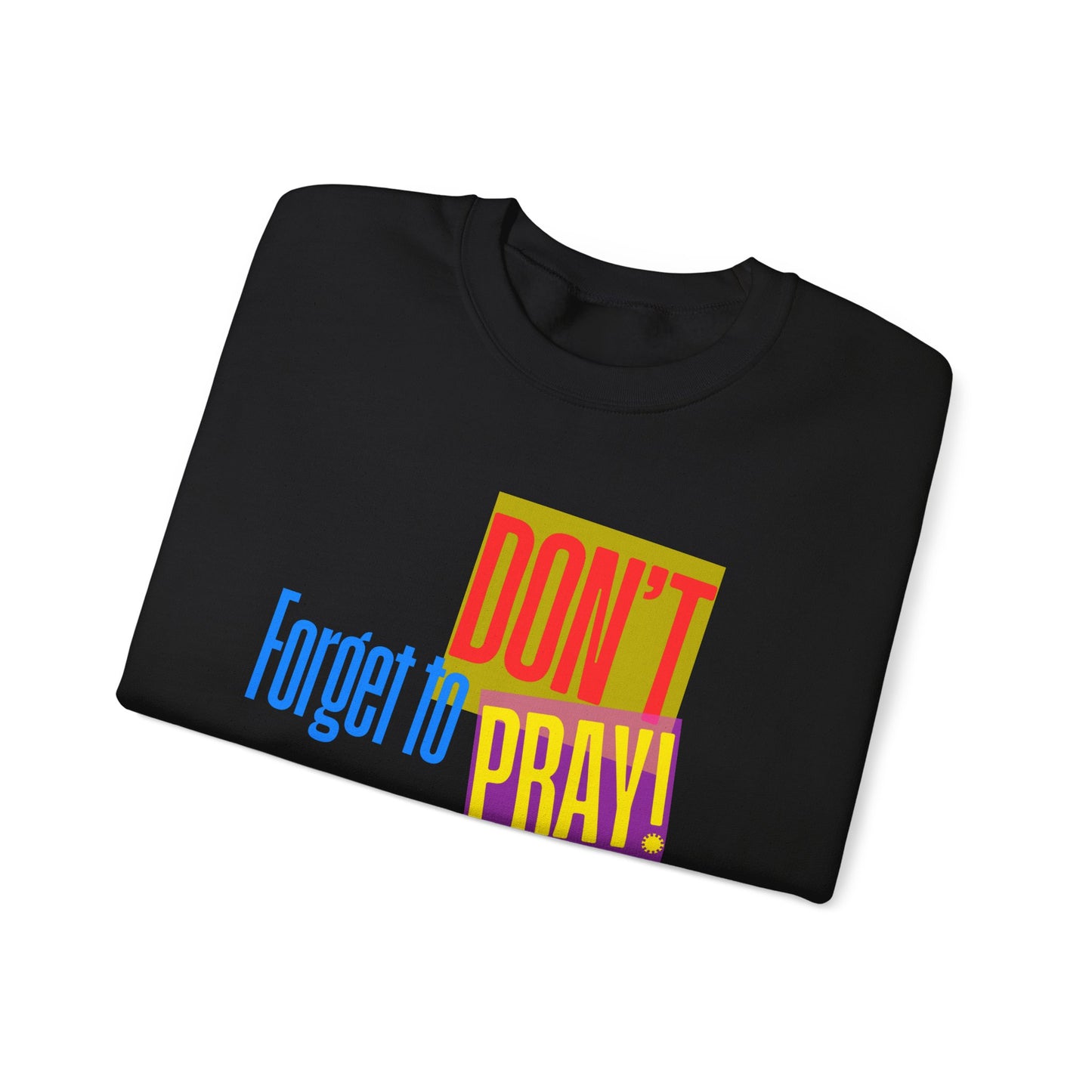 Don't Forget to Pray! Unisex Sweatshirt