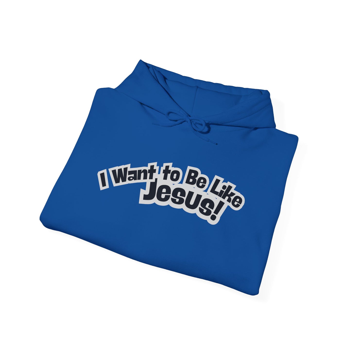 I Want to Be Like Jesus! Mid-Weight Unisex Hoodie
