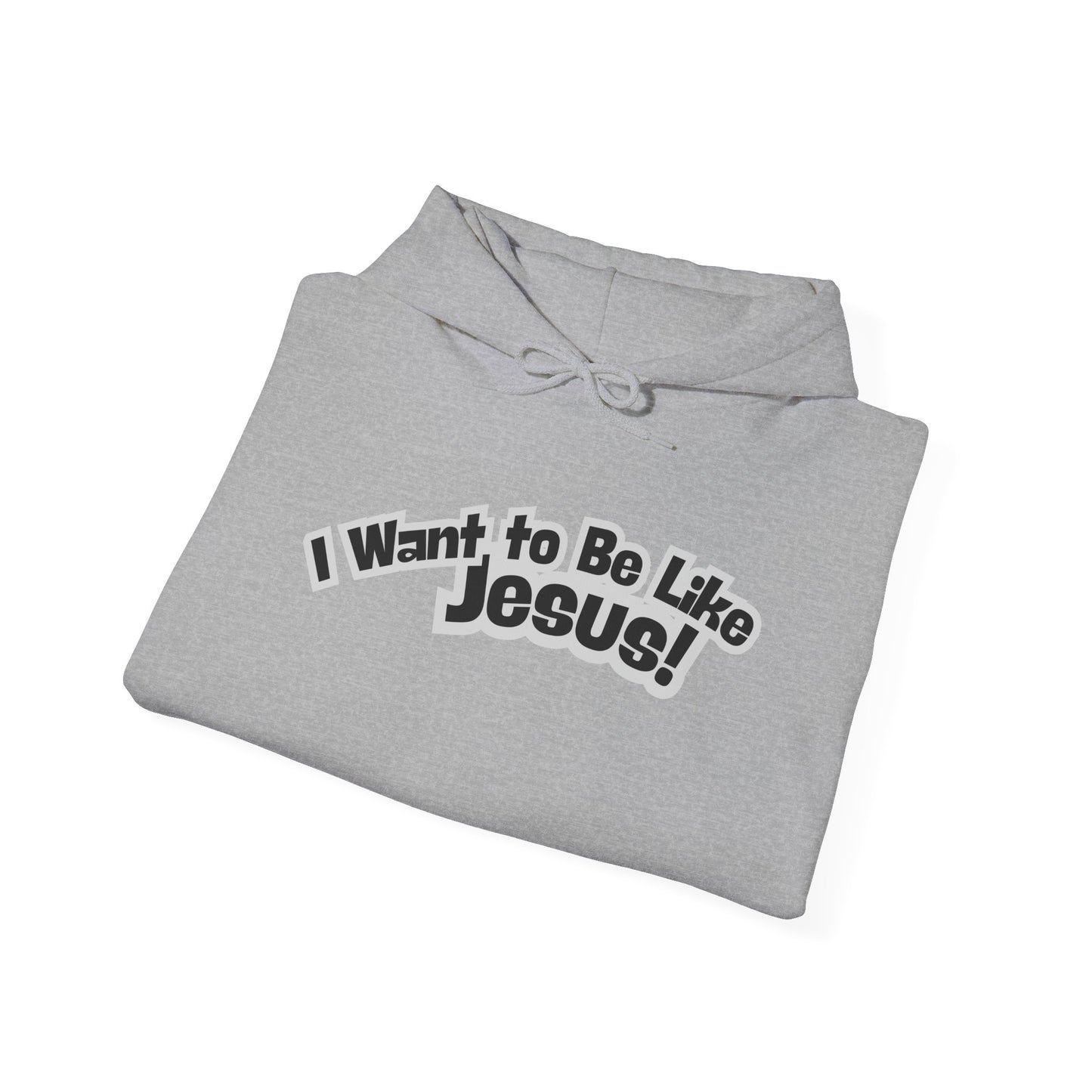 I Want to Be Like Jesus! Mid-Weight Unisex Hoodie