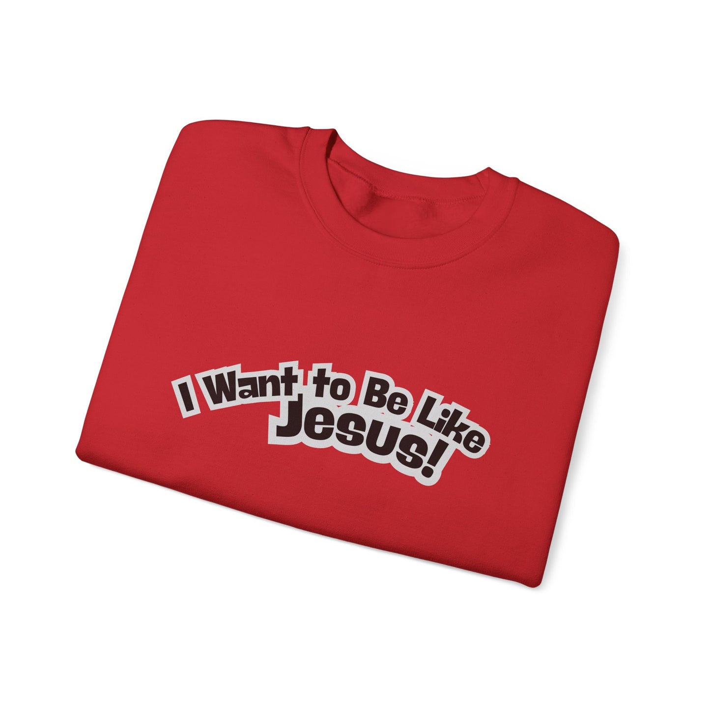 I Want to Be Like Jesus Sweatshirt