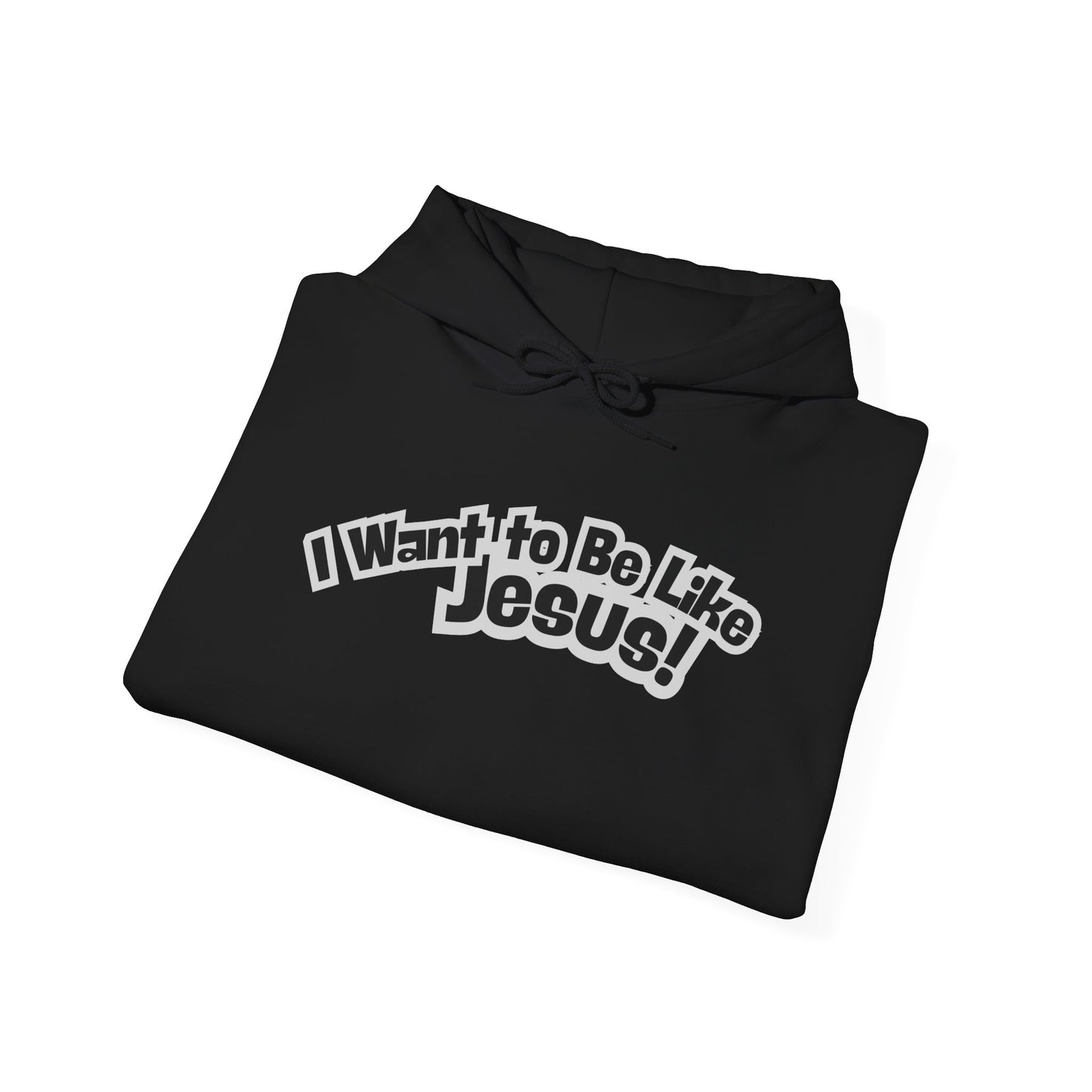 I Want to Be Like Jesus! Mid-Weight Unisex Hoodie