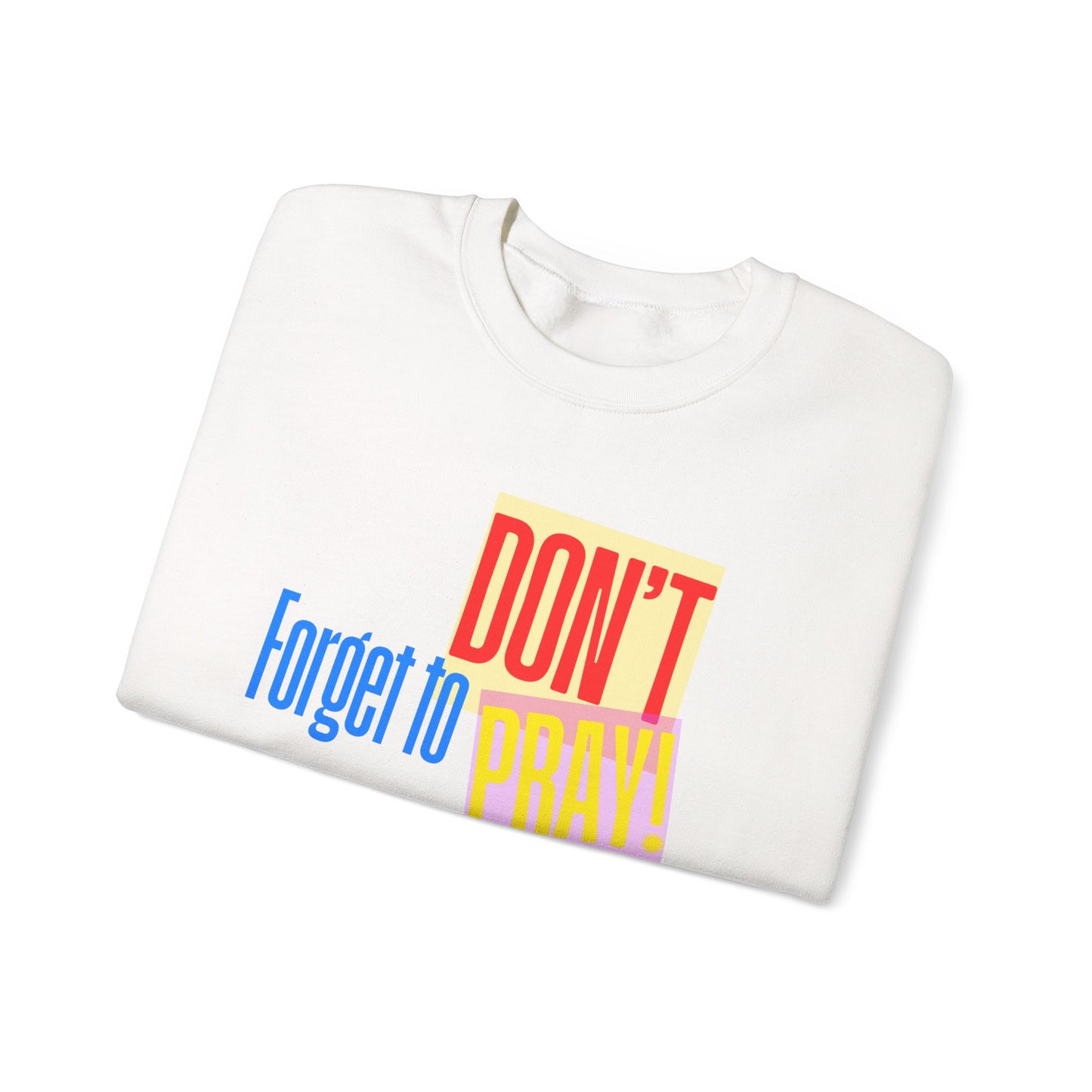 Don't Forget to Pray! Unisex Sweatshirt