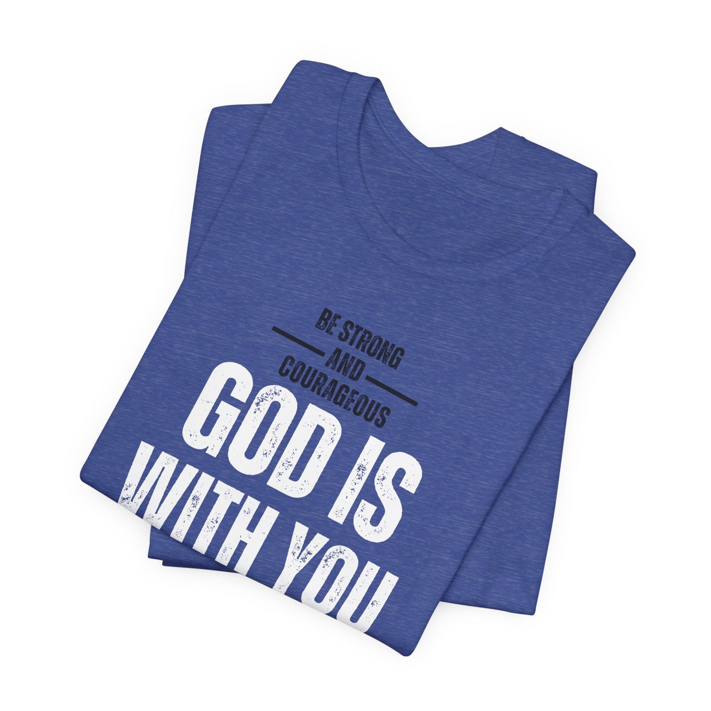 Be Strong and Courageous Unisex Tee