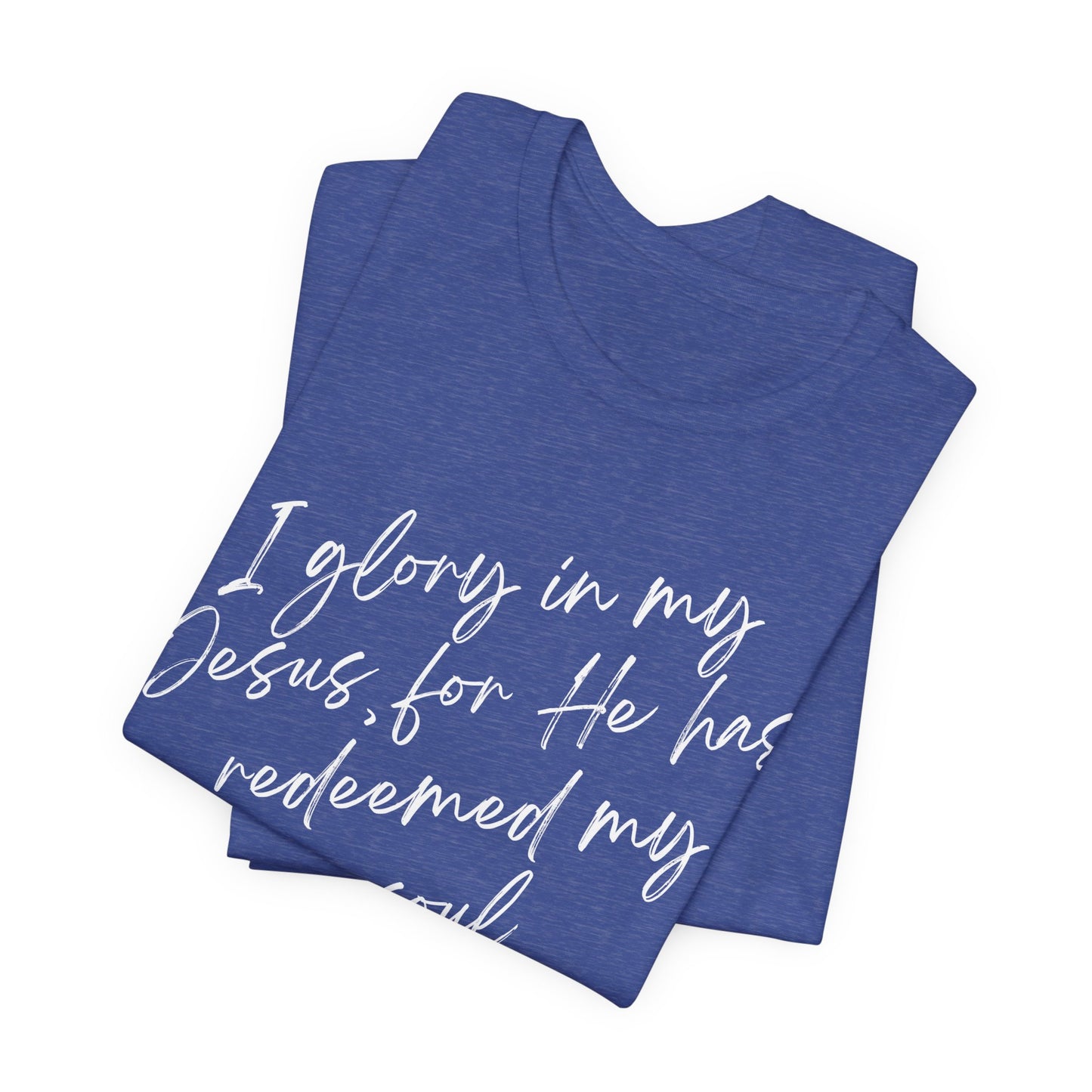 I Glory in My Jesus, Unisex Tee