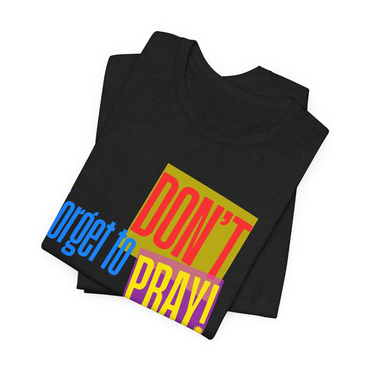 Don't Forget to Pray! Unisex Tee