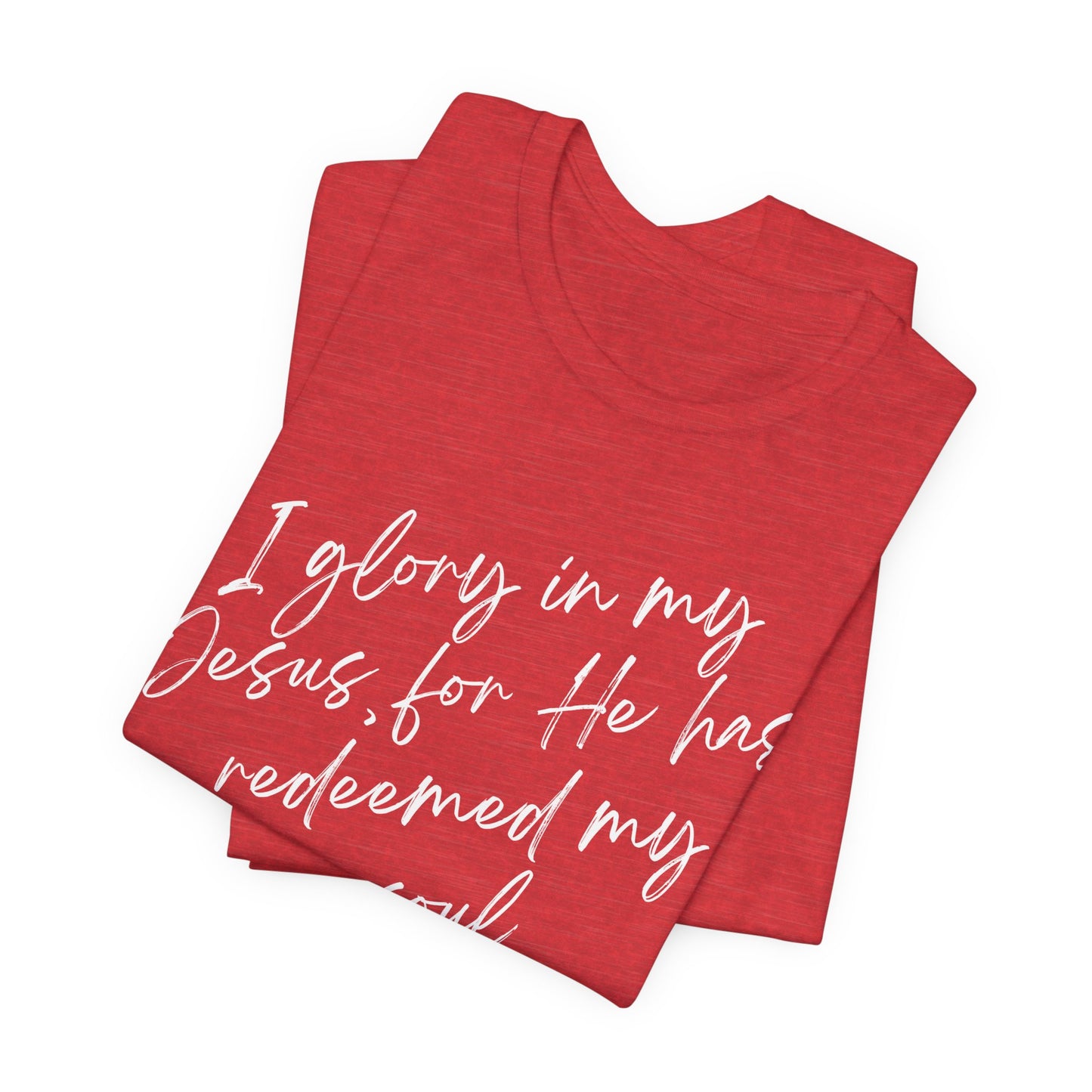 I Glory in My Jesus, Unisex Tee