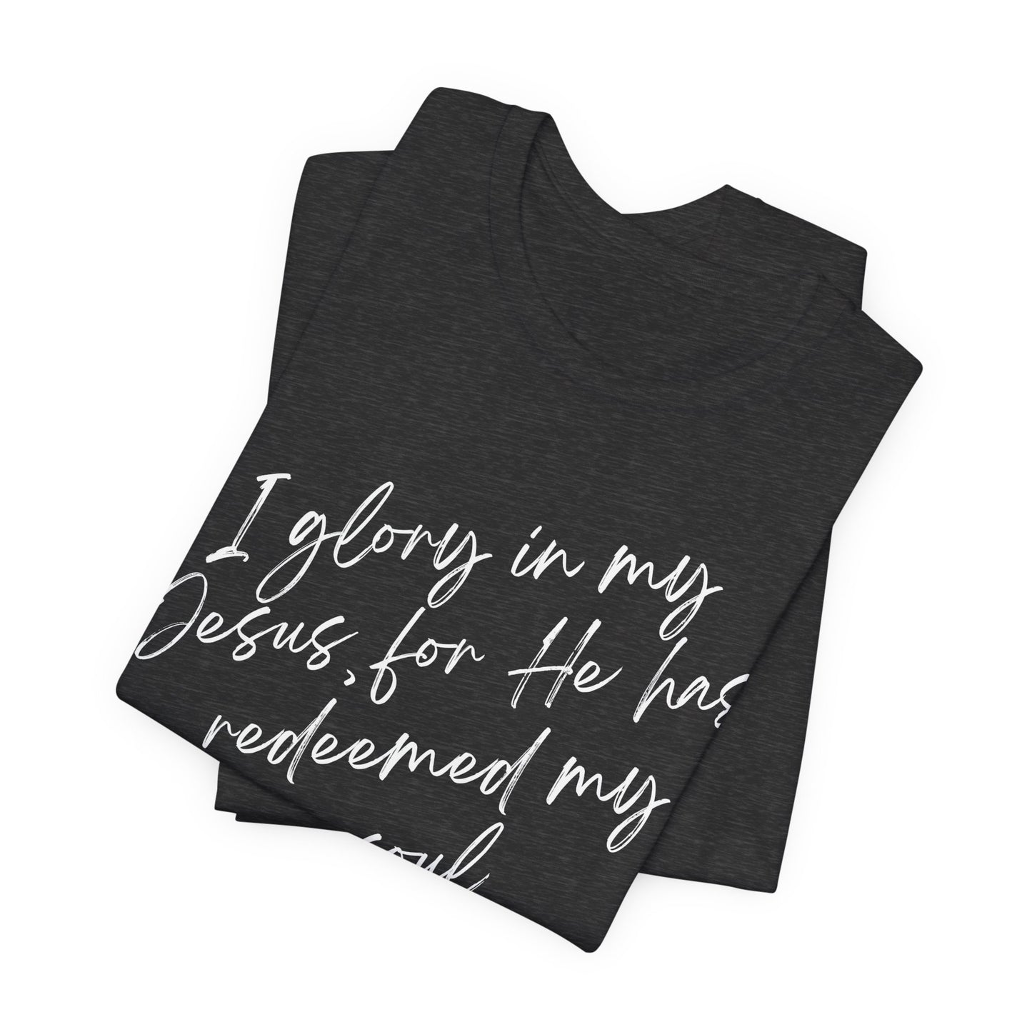 I Glory in My Jesus, Unisex Tee