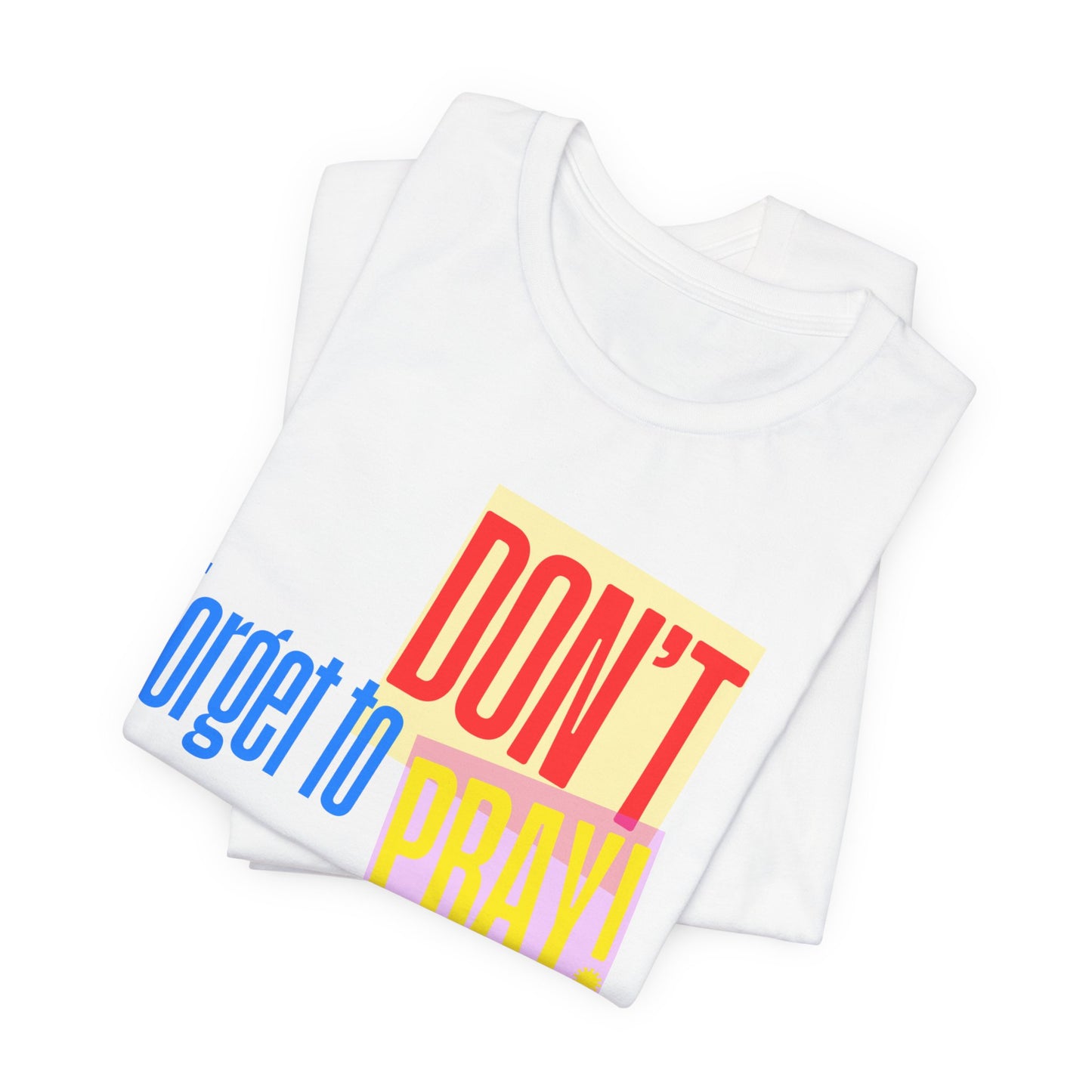 Don't Forget to Pray! Unisex Tee